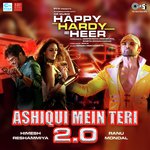 Aashiqui Mein Teri 2.0 - Happy Hardy And Heer Mp3 Song